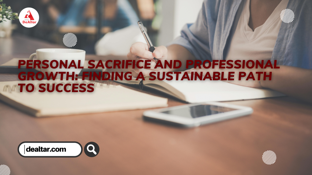 Personal Sacrifice and Professional Growth: Finding a Sustainable Path to Success